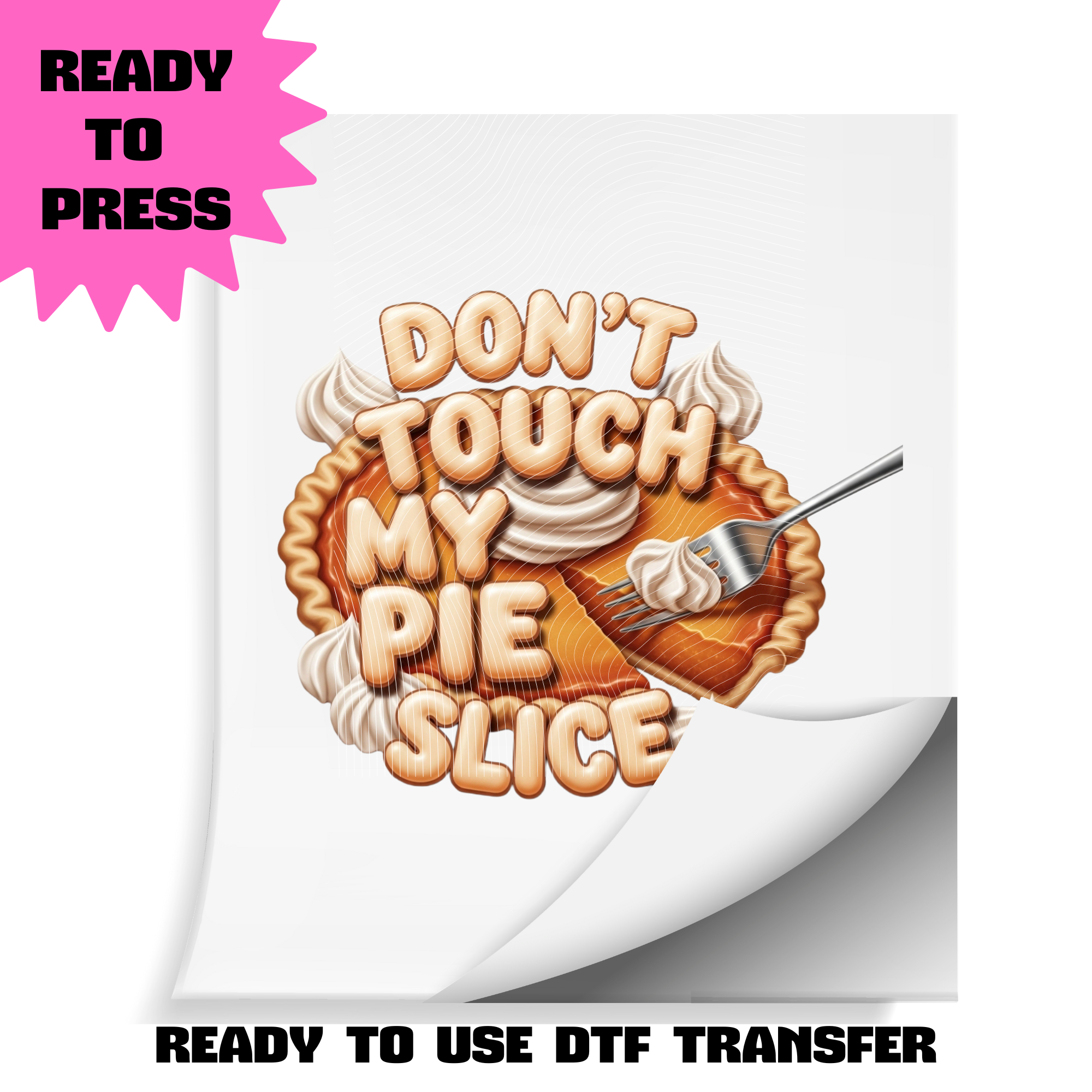 Don’t Touch My Pie Slice DTF Transfer | Ready to Press Heat Transfer | Funny Thanksgiving Dessert Shirt Transfer | ~10.5" Wide