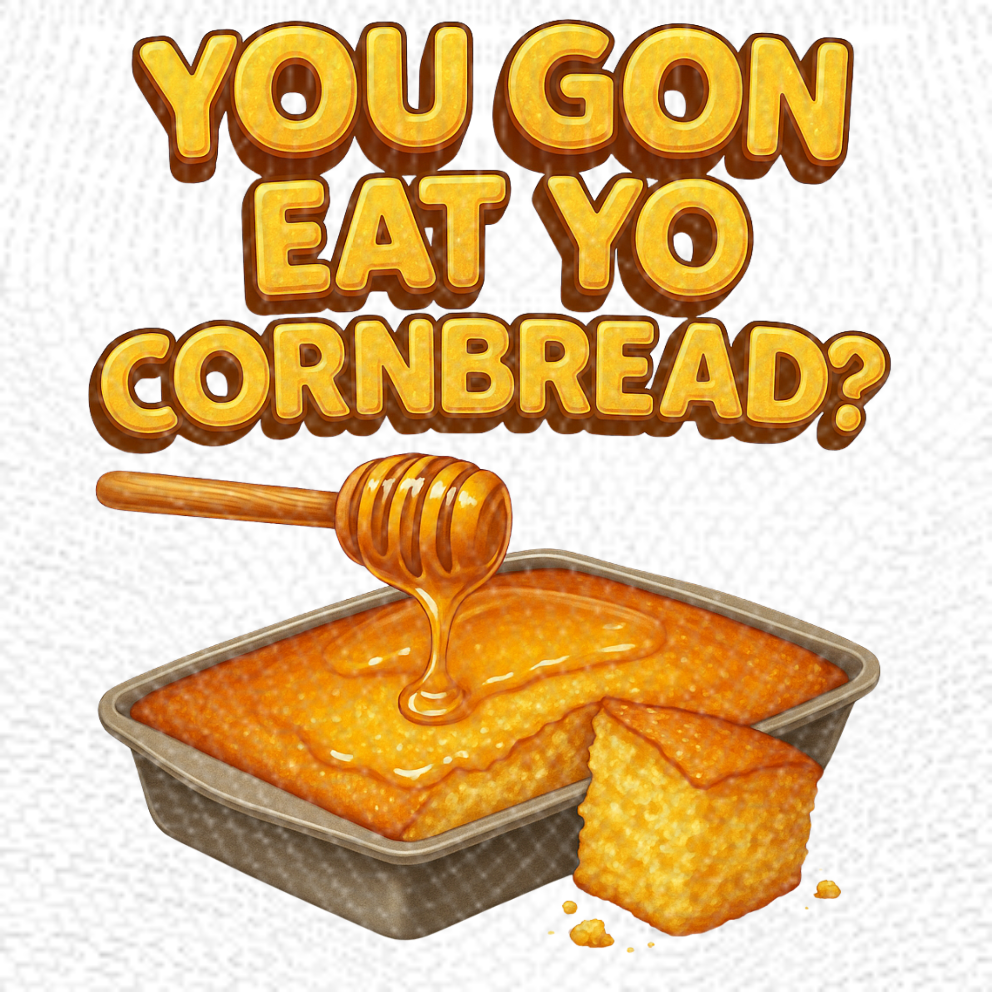 You Gon Eat Yo Cornbread? | PNG | Instant Download | Sublimation & DTF Clipart | 300 DPI