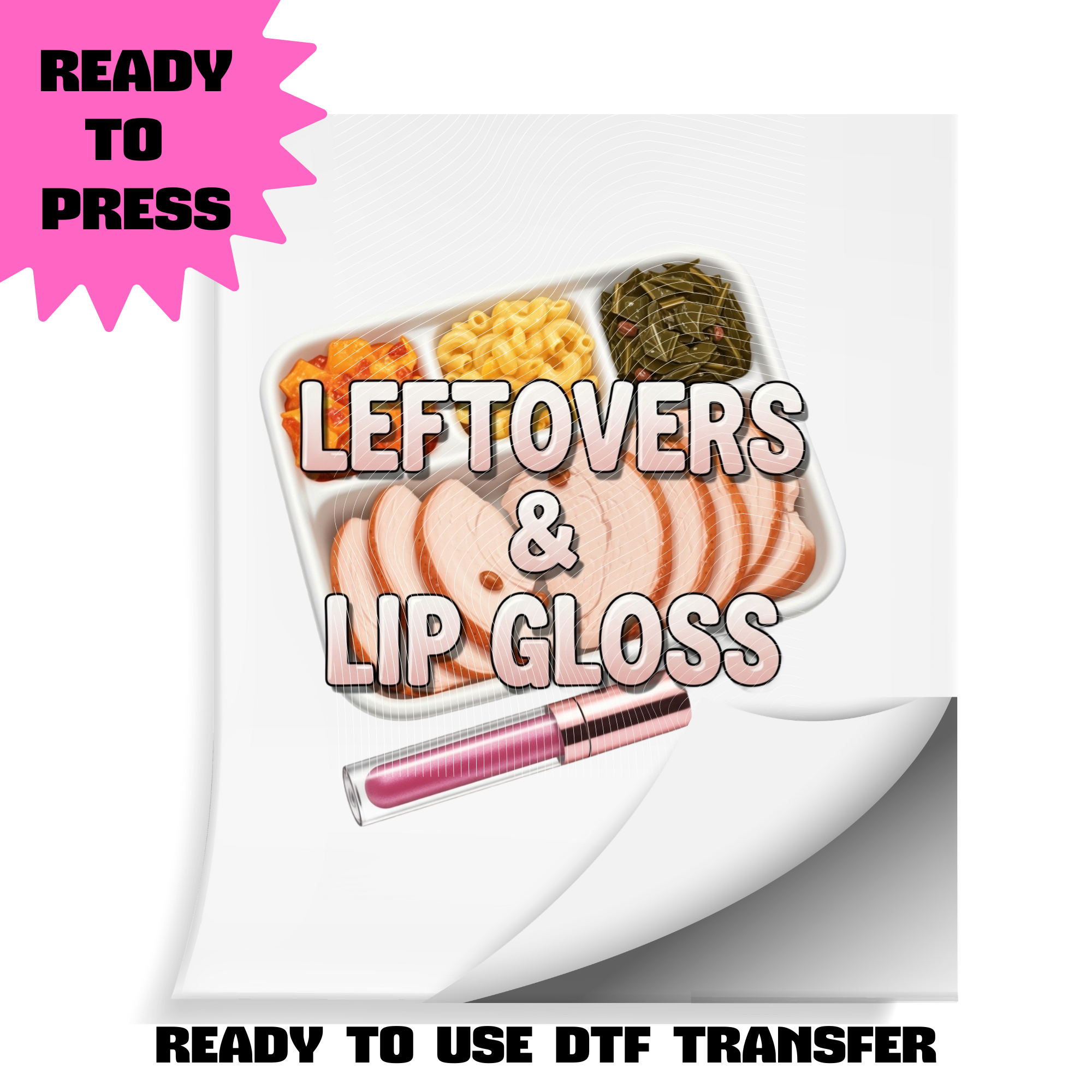 Thanksgiving Leftovers & Lip Gloss – Ready to Press DTF Transfer